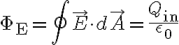 $\mathrm{\Phi}_{\rm E}=\oint\vec{E}\cdot d\vec{A}=\frac{Q_{\rm in}}{\epsilon_0}$